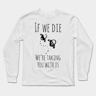 If We Die, We're Taking You With Us Funny Bees Shirt Long Sleeve T-Shirt